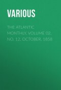 The Atlantic Monthly, Volume 02, No. 12, October, 1858 (Various)