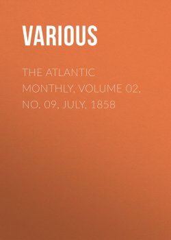 Книга "The Atlantic Monthly, Volume 02, No. 09, July, 1858" – Various