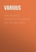The Atlantic Monthly, Volume 02, No. 09, July, 1858 (Various)