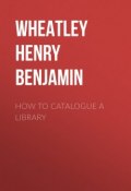 How to Catalogue a Library (Henry Wheatley)