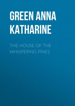 Книга "The House of the Whispering Pines" – Anna Green