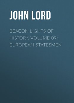 Книга "Beacon Lights of History, Volume 09: European Statesmen" – John Lord