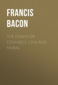 The Essays or Counsels, Civil and Moral (Бэкон Фрэнсис, Francis Bacon)