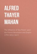 The Influence of Sea Power upon the French Revolution and Empire 1793-1812, Vol II (Alfred Thayer Mahan)