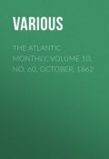 The Atlantic Monthly, Volume 10, No. 60, October, 1862 (Various)