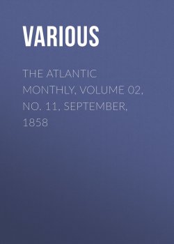 Книга "The Atlantic Monthly, Volume 02, No. 11, September, 1858" – Various