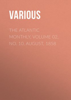 Книга "The Atlantic Monthly, Volume 02, No. 10, August, 1858" – Various