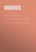 The Atlantic Monthly, Volume 02, No. 10, August, 1858 (Various)