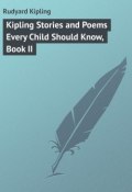 Kipling Stories and Poems Every Child Should Know, Book II (Редьярд Киплинг)