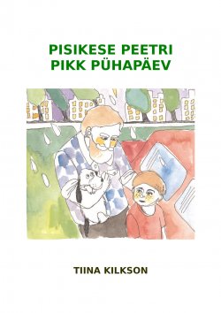 Книга "Pisikese Peetri pikk pühapäev" – Tiina Kilkson, 2017