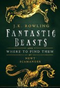 Fantastic Beasts and Where to Find Them (Джоан Кэтлин Роулинг, 2001)