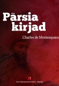 Pärsia kirjad (Charles Montesquieu, Charles de Montesquieu, ещё 2 автора, 2013)