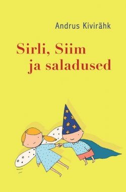 Книга "Sirli, Siim ja saladused" – Andrus Kivirähk, 2010
