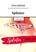 Splinter. #METOO (Irina Bjørnø)