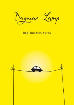 Книга "Ööd kollases autos" – Dagmar Lamp, 2011