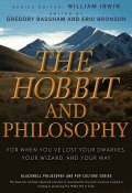 The Hobbit and Philosophy. For When Youve Lost Your Dwarves, Your Wizard, and Your Way ()