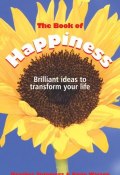 The Book of Happiness. Brilliant Ideas to Transform Your Life ()