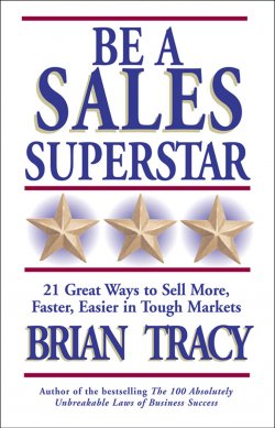 Книга "Be a Sales Superstar. 21 Great Ways to Sell More, Faster, Easier in Tough Markets" – Брайан Трейси