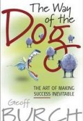 The Way of the Dog. The Art of Making Success Inevitable ()