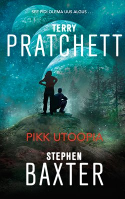 Книга "Pikk utoopia" – Терри Пратчетт, Stephen Baxter, Terry Pratchett, Stephen Baxter, 2015