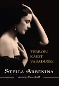 Terrori käest vabadusse (Stella Arbenina)