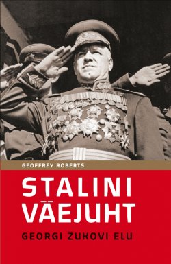 Книга "Stalini väejuht: Georgi Žukovi elu" – Geoffrey Roberts, 2013