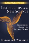 Leadership and the New Science. Discovering Order in a Chaotic World (Margaret J. Wheatley, Margaret Wheatley)