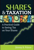 Shares and Taxation. A Practical Guide to Saving Tax on Your Shares ()
