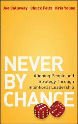 Книга "Never by Chance. Aligning People and Strategy Through Intentional Leadership" – 