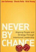 Never by Chance. Aligning People and Strategy Through Intentional Leadership ()