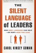 The Silent Language of Leaders. How Body Language Can Help--or Hurt--How You Lead ()