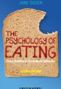 The Psychology of Eating. From Healthy to Disordered Behavior ()