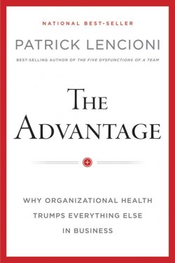 Книга "The Advantage, Enhanced Edition. Why Organizational Health Trumps Everything Else In Business" – 