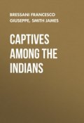 Captives Among the Indians (James Smith, Francesco Bressani, Massy Harbison, Mary Rowlandson)
