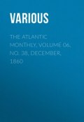 The Atlantic Monthly, Volume 06, No. 38, December, 1860 (Various)