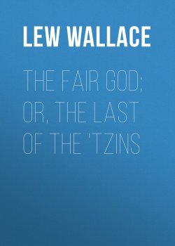 Книга "The Fair God; or, The Last of the 'Tzins" – Льюис Уоллес