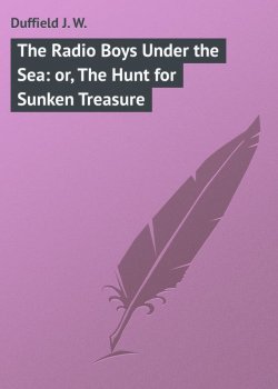 Книга "The Radio Boys Under the Sea: or, The Hunt for Sunken Treasure" – J. Duffield