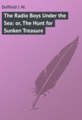 The Radio Boys Under the Sea: or, The Hunt for Sunken Treasure (J. Duffield)
