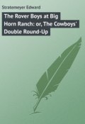 The Rover Boys at Big Horn Ranch: or, The Cowboys' Double Round-Up (Edward Stratemeyer)