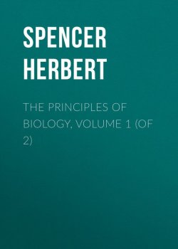 Книга "The Principles of Biology, Volume 1 (of 2)" – Herbert Spencer