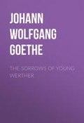 The Sorrows of Young Werther (Иоганн Гёте, Гёте Иоганн Вольфганг, Гёте Иоганн Вольфганг фон)