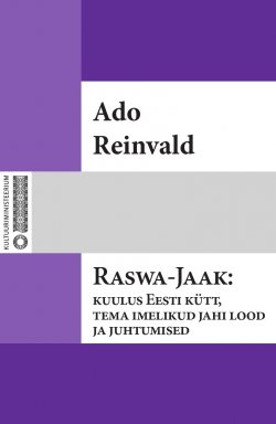 Книга "Raswa-Jaak : kuulus Eesti kütt, tema imelikud jahi lood ja juhtumised" – Ado Reinvald