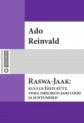 Raswa-Jaak : kuulus Eesti kütt, tema imelikud jahi lood ja juhtumised (Ado Reinvald)