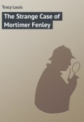 The Strange Case of Mortimer Fenley (Louis Tracy)