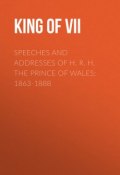 Speeches and Addresses of H. R. H. the Prince of Wales: 1863-1888 (Edward VII)