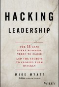 Hacking Leadership. The 11 Gaps Every Business Needs to Close and the Secrets to Closing Them Quickly ()