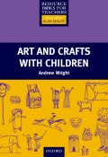 Arts and Crafts with Children (Andrew  Wright, Andrew Wright, 2013)