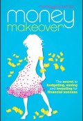 Money Makeover. The Secret to Budgeting, Saving and Investing for Financial Success ()