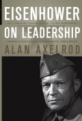Eisenhower on Leadership. Ikes Enduring Lessons in Total Victory Management ()