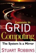 Lessons in Grid Computing. The System Is a Mirror ()